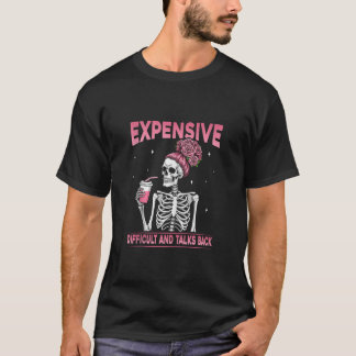 Expensive Difficult And talks back skeleton coffee T-Shirt