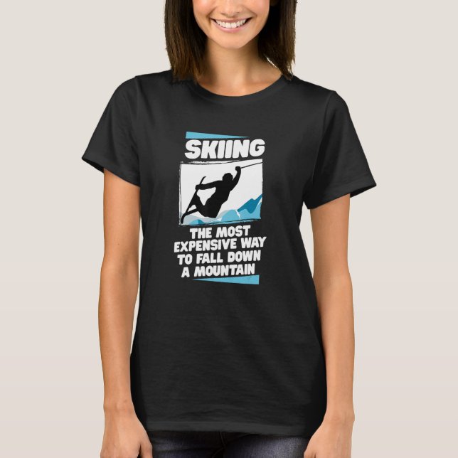 Expensive Skiing Ski Skier Snowboard Winter Games  T-Shirt (Front)