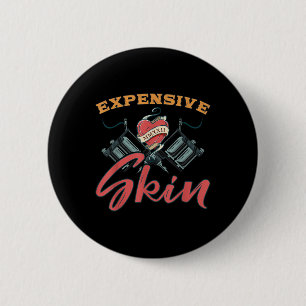 Expensive Skin Funny Tattoo Lover For Tattoo Artis 2 Inch Round Button