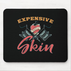 Expensive Skin Funny Tattoo Lover For Tattoo Artis Mouse Pad