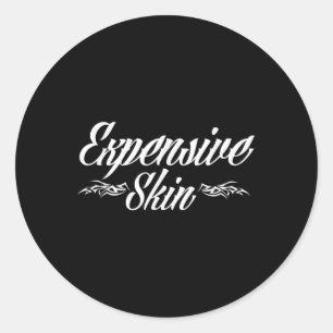 Expensive Skin Funny Tattoo Lover Tattoo Artist  Classic Round Sticker