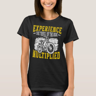 Experience The Thrill Of The Ride Multiplied E Bik T-Shirt