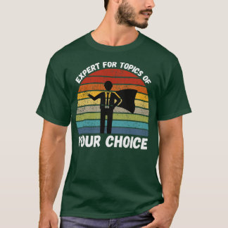 Expert For Topics Of Your Choice T-Shirt
