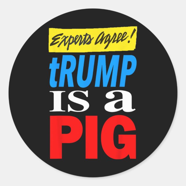 Experts Agree Trump Is A Pig  Classic Round Sticker (Front)