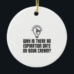 Expiration date on the sour cream ceramic ornament<br><div class="desc">Funny, quotes, vintage, animals, love, plants, gift ideas, cool, cute</div>