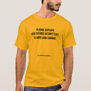 Explain how GUSHING INCOMPETENCE is Hope & Change! T-Shirt