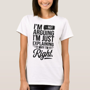 Explain in Style: Why I’m Always Right T-Shirt