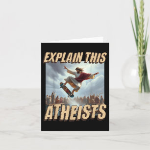 Explain This Atheists Funny Meme Jesus Skateboardi Card