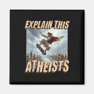 Explain This Atheists Funny Meme Jesus Skateboardi Magnet