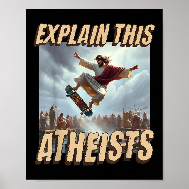 Explain This Atheists Funny Meme Jesus Skateboardi Poster (Front)