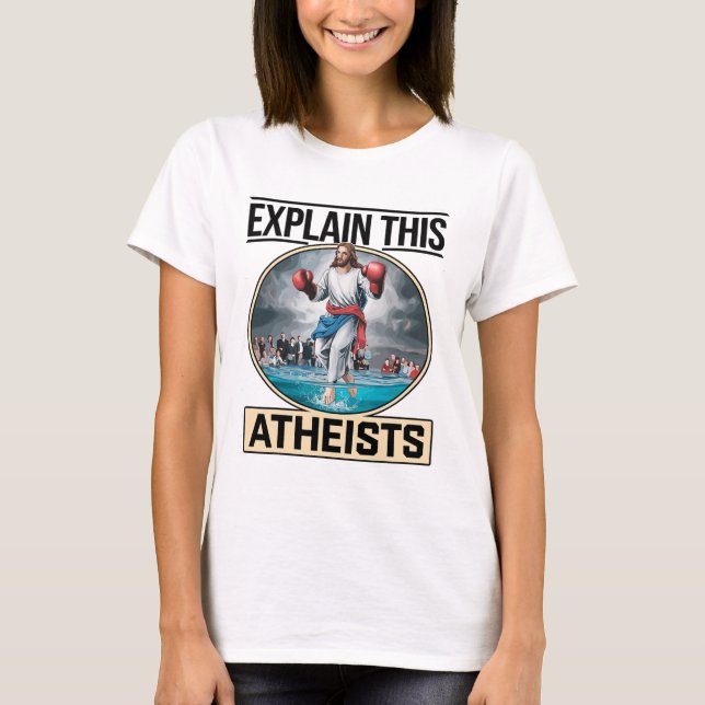 Explain This Atheists Jesus Boxing Gloves Funny Me T-Shirt (Front)