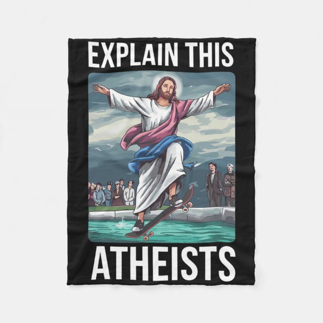 Explain This Atheists Jesus Skateboarding Funny Me Fleece Blanket (Front)
