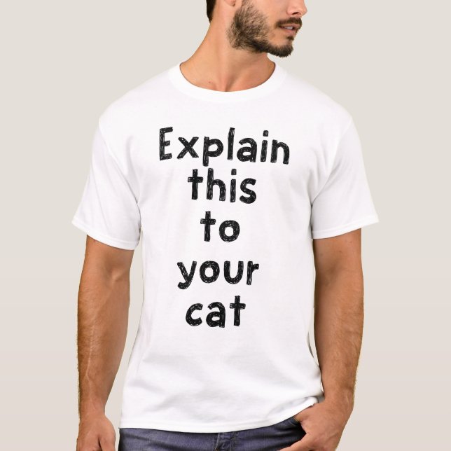 Explain this to your cat T-Shirt (Front)