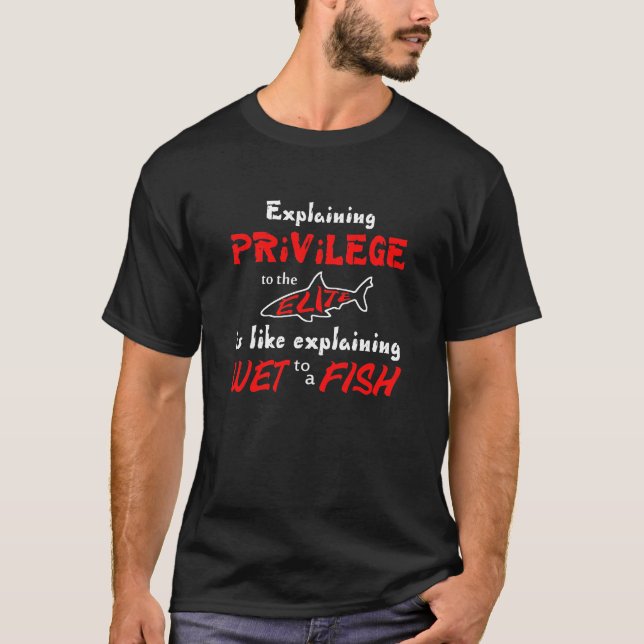 Explaining Privilege to the Elite Shark Tee (Front)