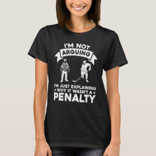 Explaining Why It Wasn t A Ice Hockey Penalty Refe T-Shirt
