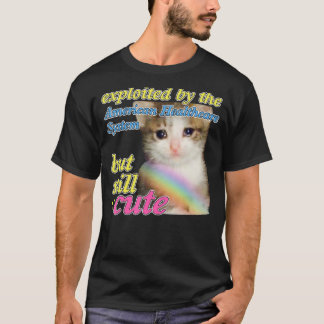 Exploited By The American Healthcare System Cat Me T-Shirt