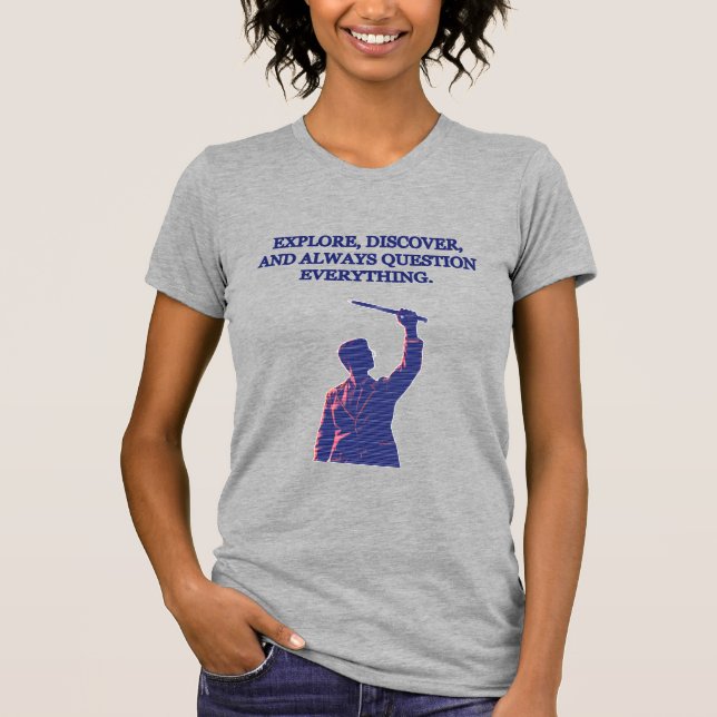 Explore Discover Question Everything Science Motto T-Shirt (Front)