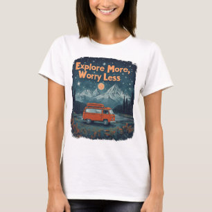 Explore More, Worry Less T-Shirt