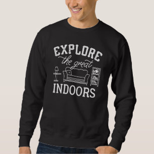 Explore The Great Indoors Sweatshirt