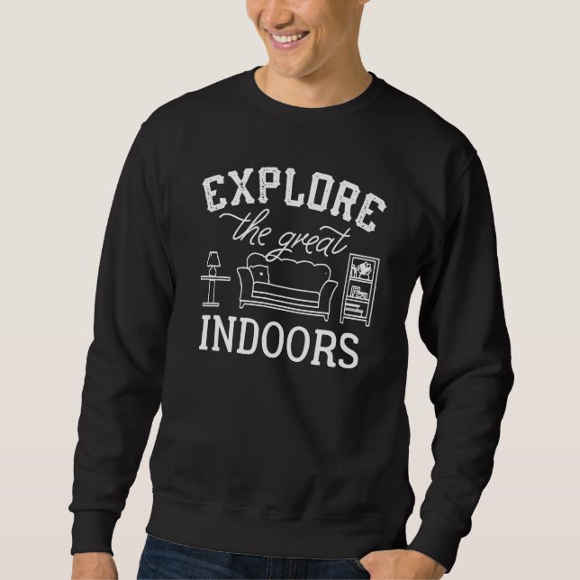 Explore The Great Indoors Sweatshirt (Front)
