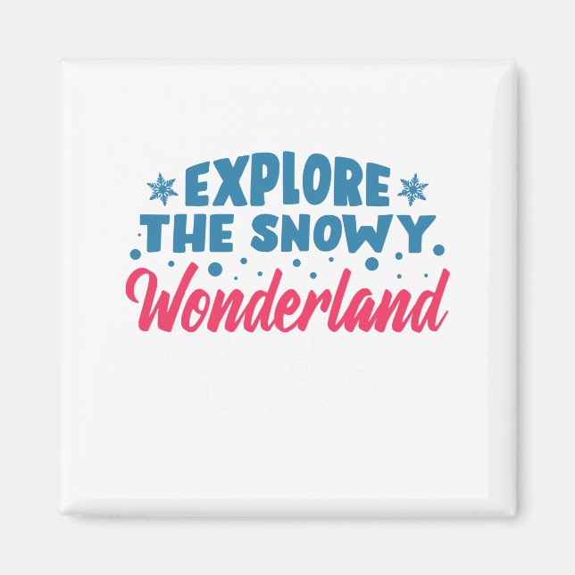 Explore the Snowy Wonderland Magnet (Front)