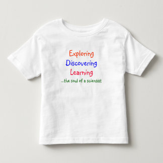 Exploring, Discovering, Learning, .... Toddler T-shirt