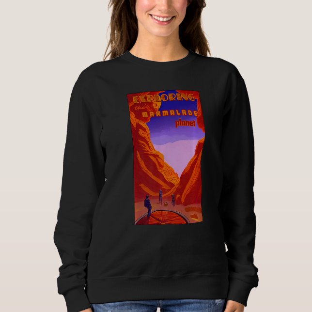 Exploring the marmalade planet space mining astron sweatshirt (Front)