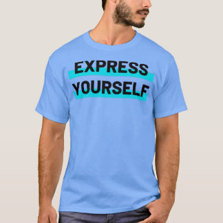 Express Yourself  T-Shirt