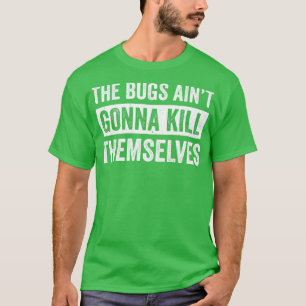 Exterminator Pest Control Technician Bugs Aint Gon T-Shirt