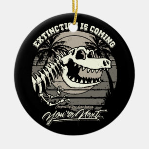 Extinction Is Coming You're Next Ceramic Ornament