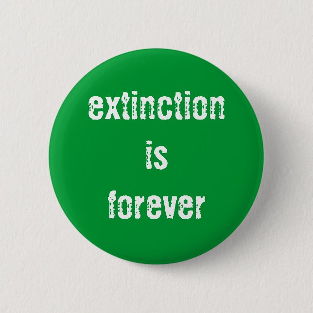 "Extinction is Forever" Button (Front)