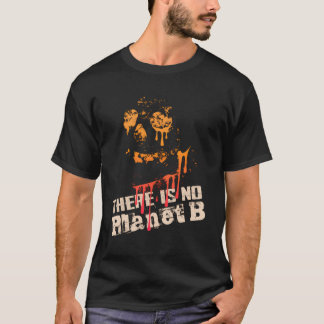 Extinction There Is No Planet B - Climate Change I T-Shirt