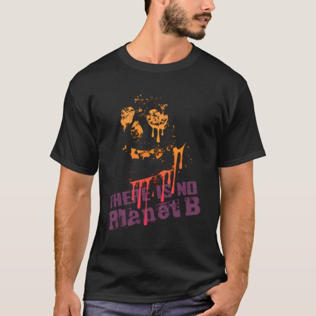 Extinction There Is No Planet B - Climate Change I T-Shirt (Front)