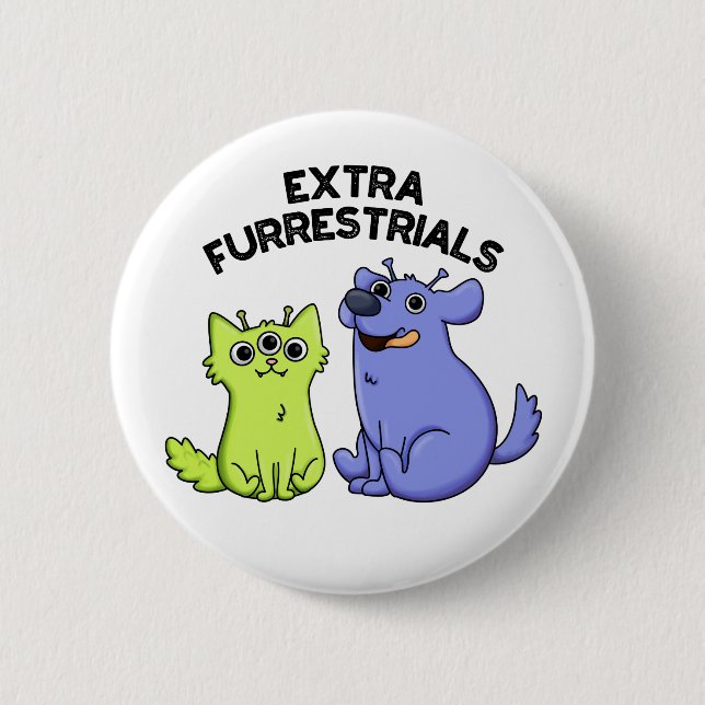 Extra Furrestrials Funny Furry Alien Pet Pun  2 Inch Round Button (Front)