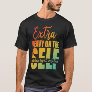 Extra Heavy On The Self Confidence Respect Worth L T-Shirt