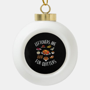 Extra Stuffing Y'All - Leftovers Are For Quitters Ceramic Ball Christmas Ornament