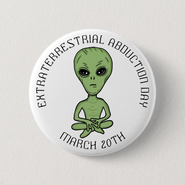 Extraterrestrial Abduction Day is March 20th 2 Inch Round Button (Front)