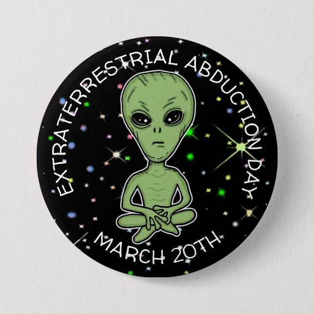 Extraterrestrial Abduction Day is March 20th  3 Inch Round Button (Front)