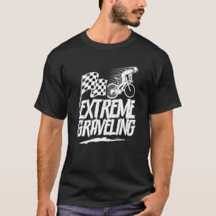 Extreme Graveling Gravel Bike Rider Biker T-Shirt