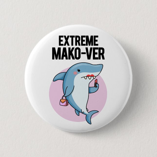 Extreme Mako-ver Funny Mako Shark Pun 2 Inch Round Button (Front)