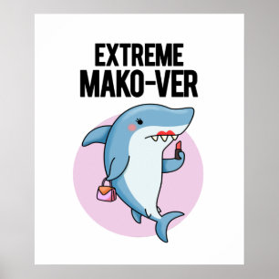 Extreme Mako-ver Funny Mako Shark Pun Poster