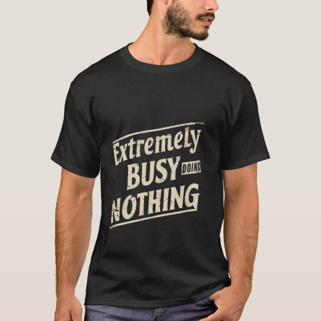 Extremely Busy Doing Nothing --- T-Shirt (Front)