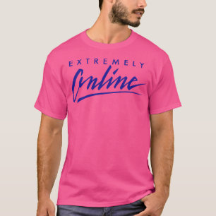 Extremely online T-Shirt