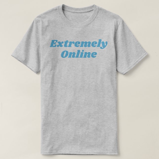 Extremely Online T-Shirt (Design Front)