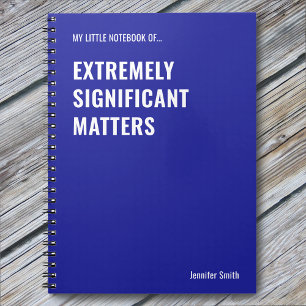 Extremely Significant Matters Funny Quote Notebook