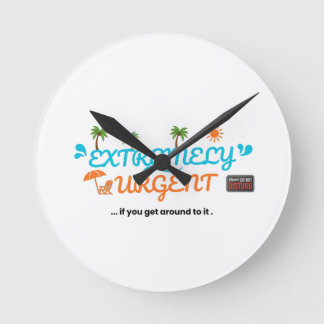 Extremely Urgent... If You Get Around To It Round Clock