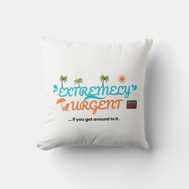 Extremely Urgent... If You Get Around To It  Throw Pillow (Front)