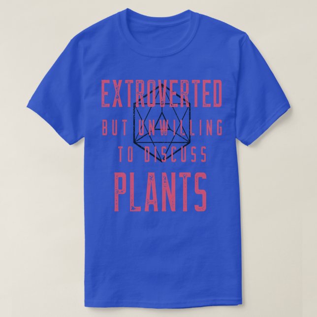 Extrovert Unwilling To Discuss Plants T-Shirt (Design Front)