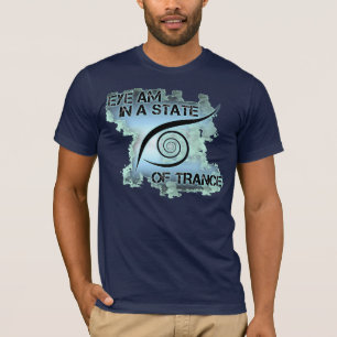 EYE am in a state of trance shirt