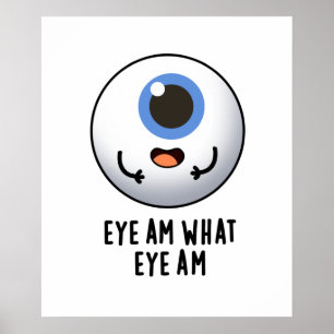 Eye Am What Eye Am Cute Eyeball Pun Poster